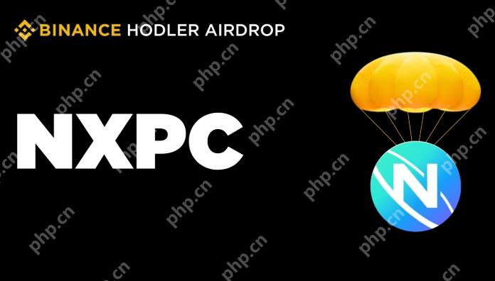 BNB赚币新玩法！申购即空投NXPC，解锁NFT兑换+跨链生态双重收益！ - php中文网